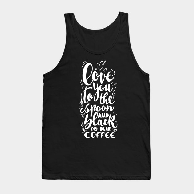love you to the spoon and black, my dear coffee Tank Top by vectalex